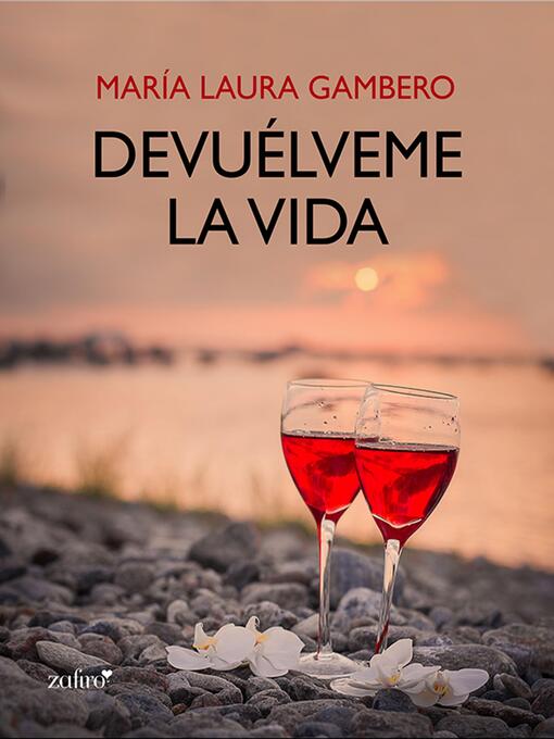 Title details for Devuélveme la vida by María Laura Gambero - Available
